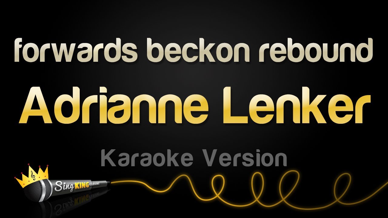 Adrianne Lenker - forwards beckon rebound (Karaoke Version)