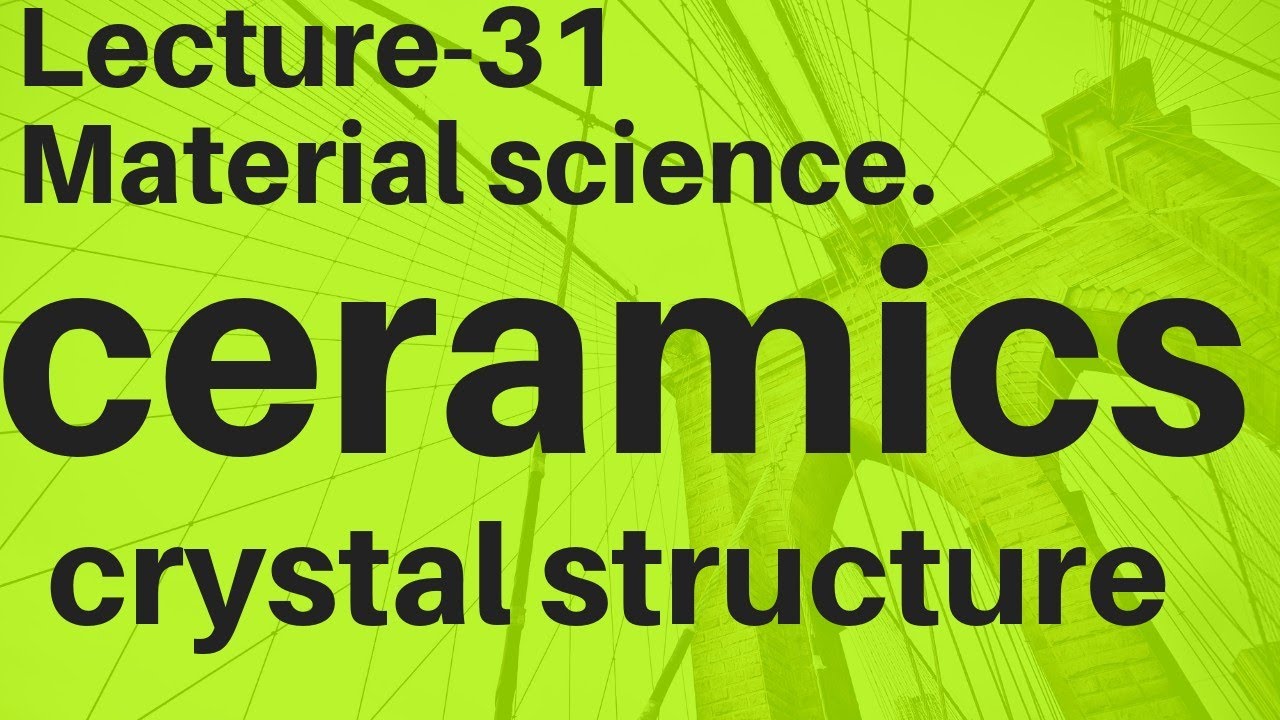 MATERIAL SCIENCE Lec-31|CERAMICS CRYSTAL STRUCTURE|