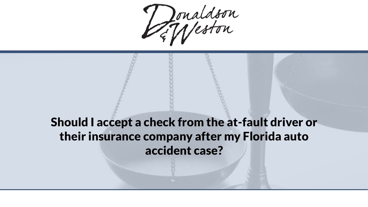 Should I accept a check from the at-fault driver or their insurance company after my Florida auto...