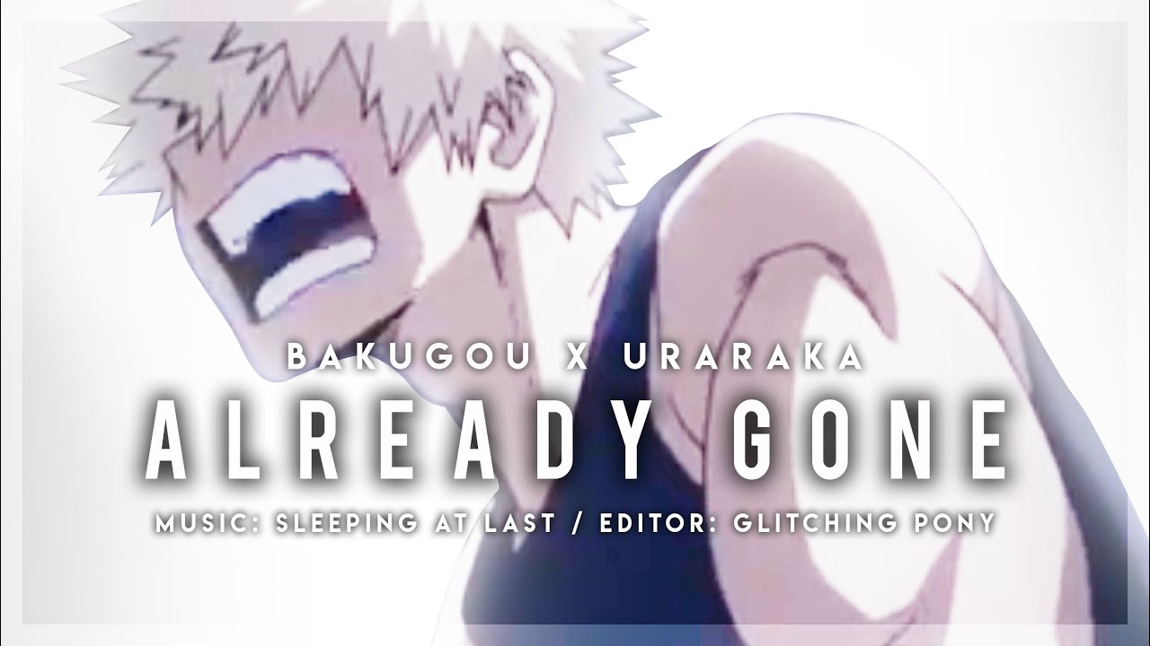 ALREADY GONE | Bakugou x Uraraka AMV