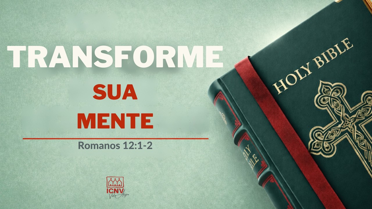 A Renovação da Mente | Como Deus Transforma a Nossa Mente (Romanos 12:1–2)