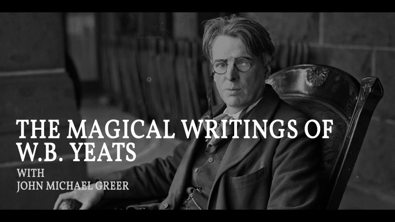 The Magical Writings of W.B Yeats with John Michael Greer