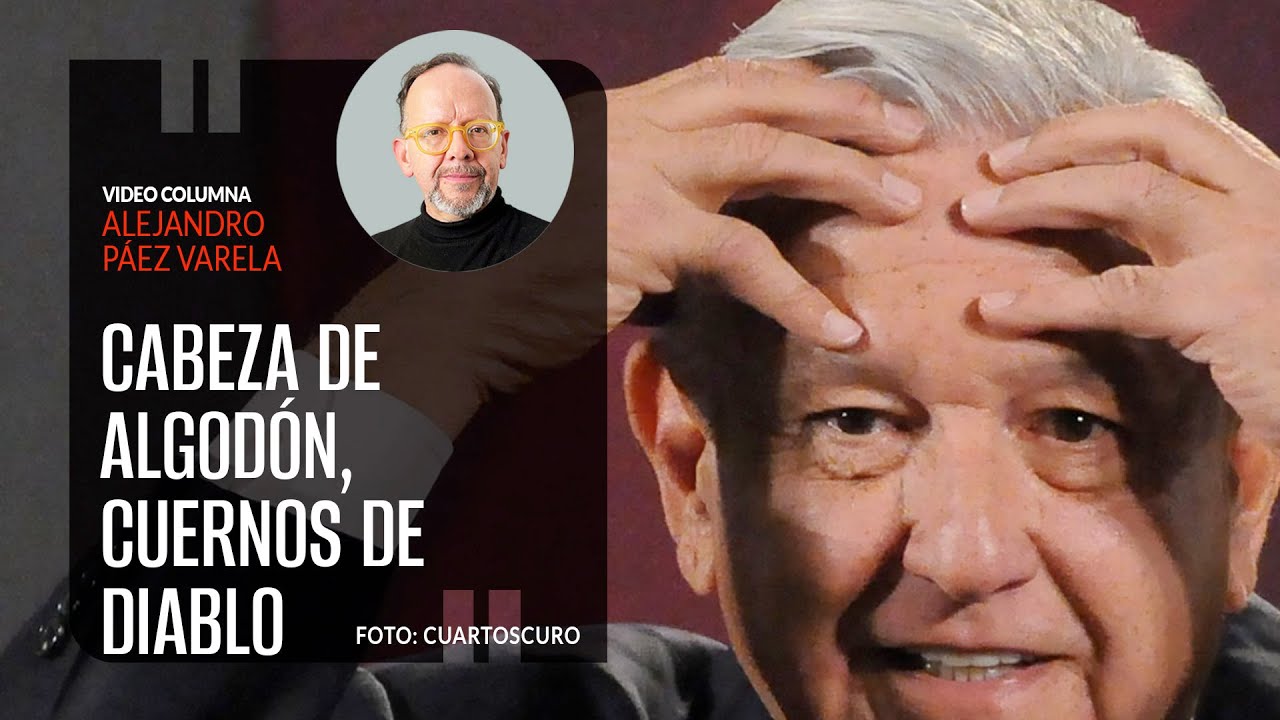 Cabeza de algodón, cuernos de diablo, por Alejandro Páez Varela / video columna