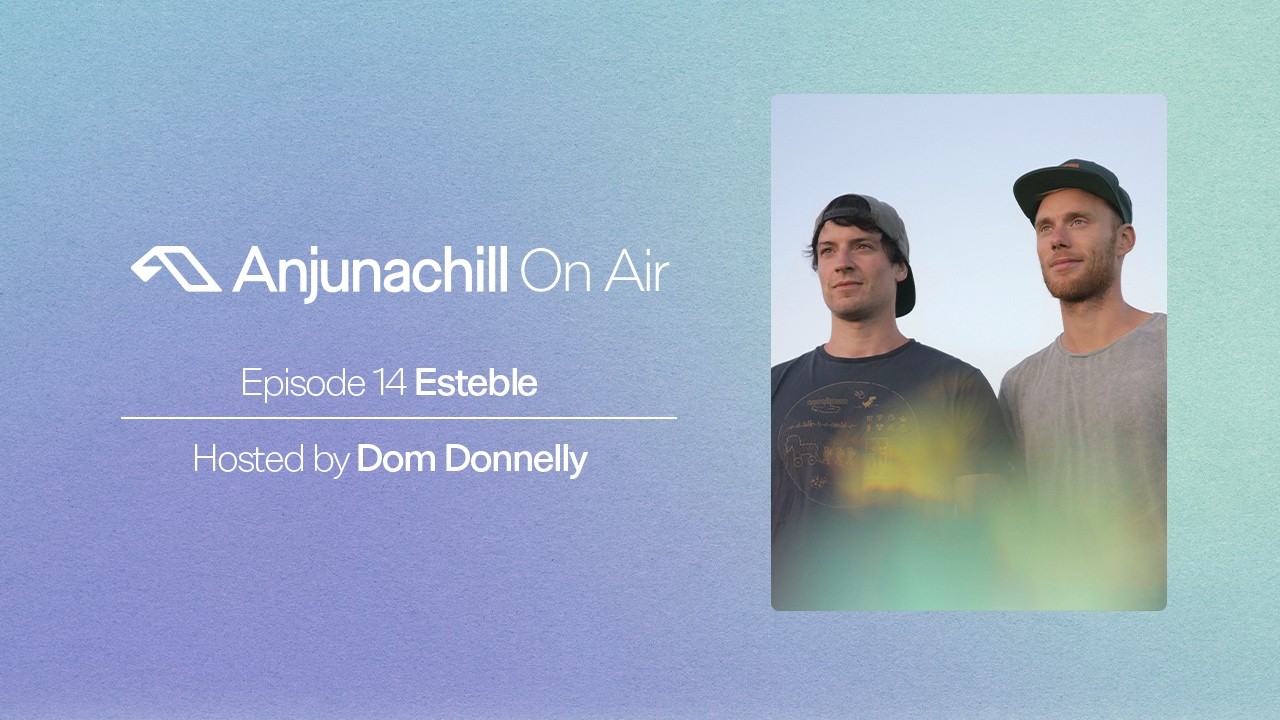 Anjunachill On Air 14: Esteble | Hosted by Dom Donnelly