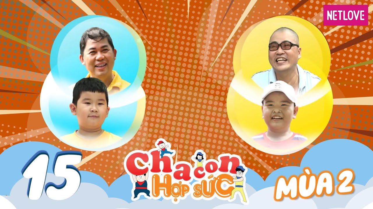 Cha Con Hợp Sức | M&ugrave;a 2 - Tập 15: V&otilde; Trọng Dũng - Quang Minh VS Ho&agrave;ng Long Đại - Minh An