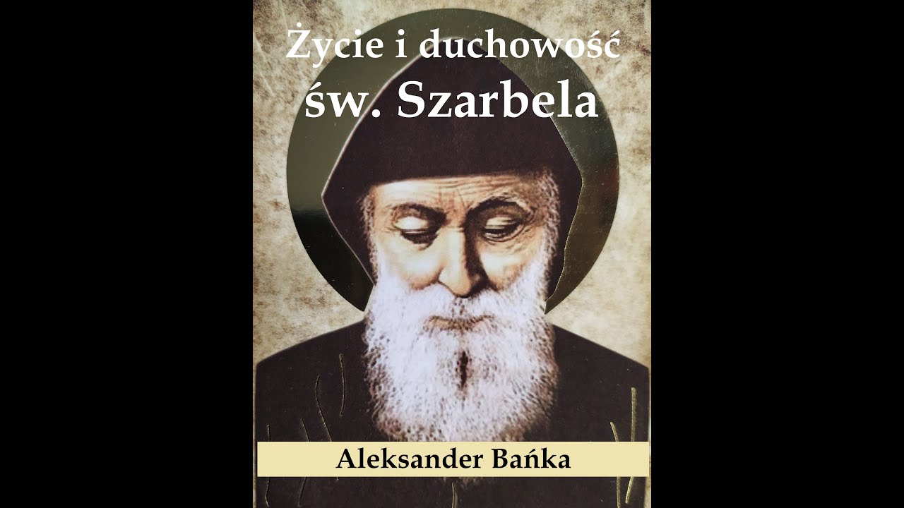 Św. Szarbel - życie i duchowość (A. Bańka)