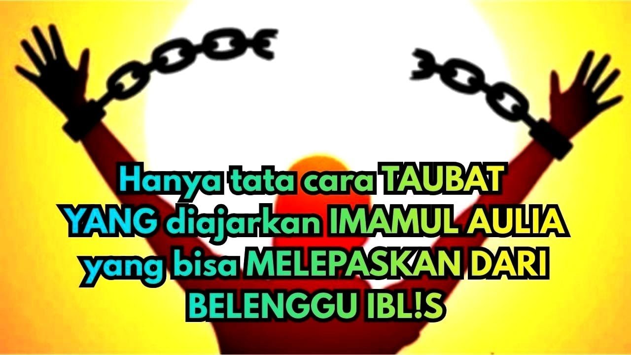 HANYA TATA CARA TAUBAT YANG DIAJARKAN IMAMUL AULIA YANG BISA LEPAS BELENGGU IBLIS 