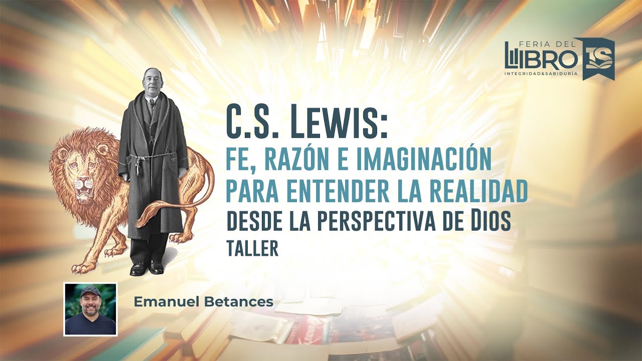 C.S. Lewis: Fe, razón e imaginación para entender la realidad desde la perspectiva de Dios - Emanuel