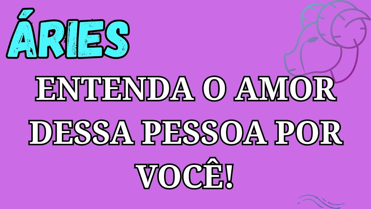 ♈ÁRIES:  🤔 ENTENDA O Amor ❤️ DESSA PESSOA POR VOCÊ