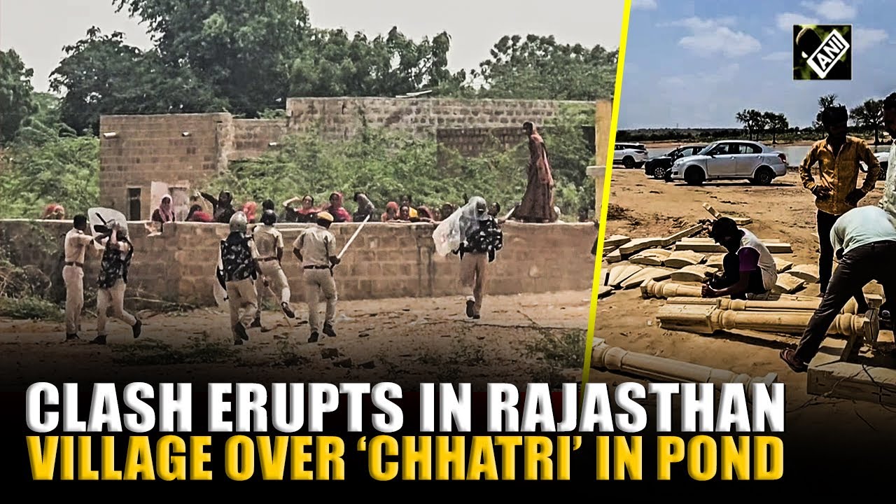 Two groups in Rajasthan's village clash over &lsquo;Chhatri&rsquo; in a pond, Administration intervenes