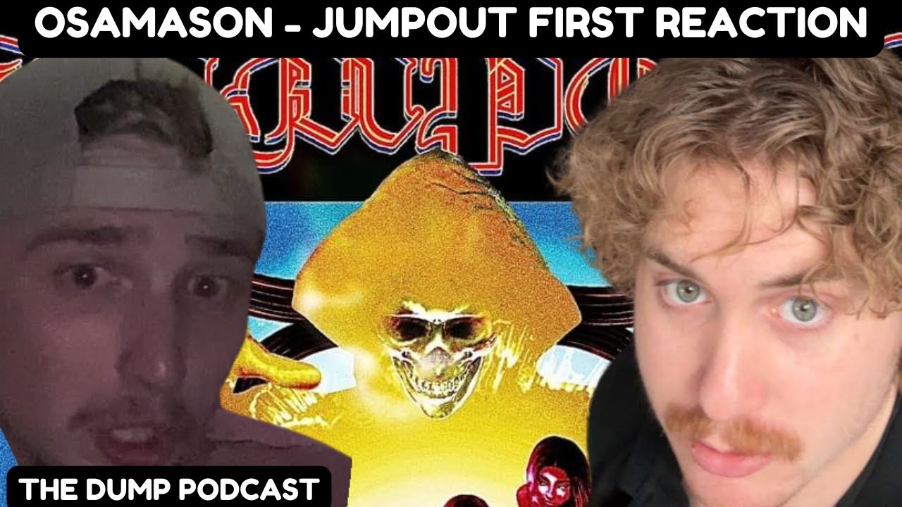 THE DUMP'S FIRST REACTION TO OSAMASON - JUMPOUT