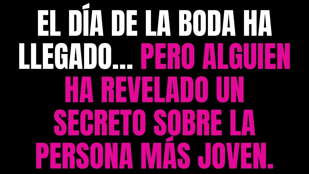 💌 El día de la boda ha llegado… pero alguien ha revelado un secreto sobre la persona más joven.