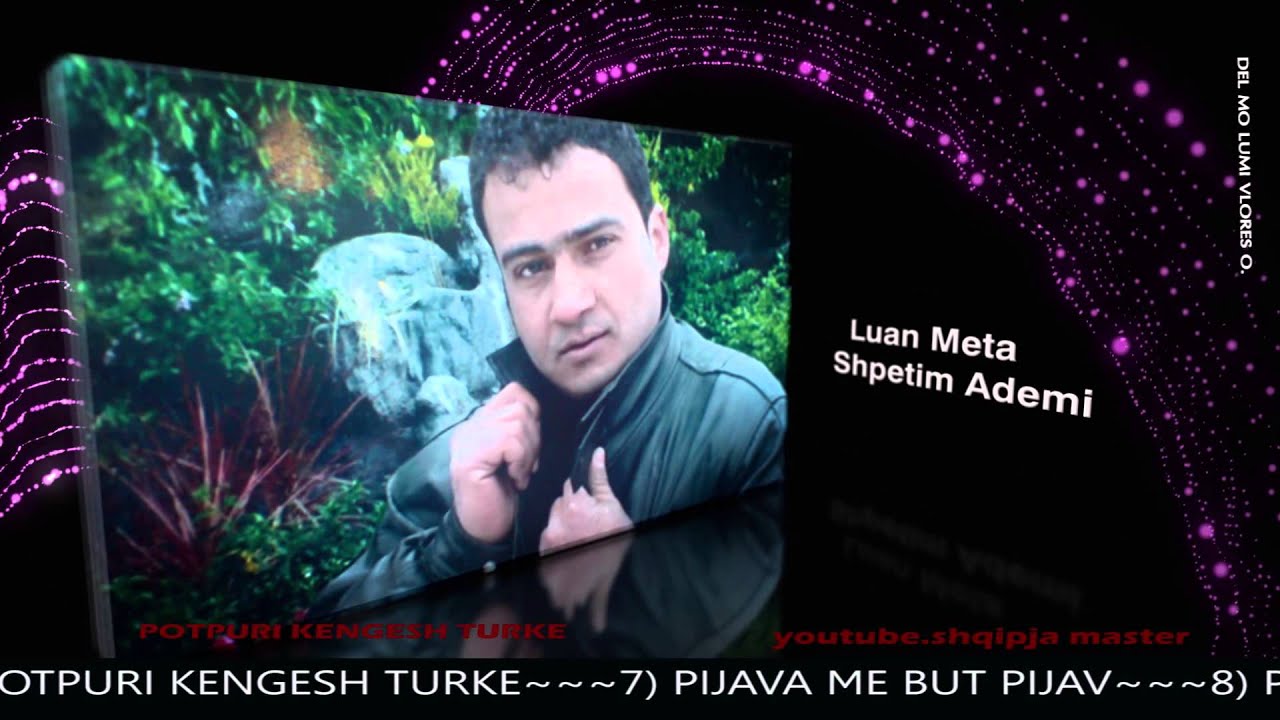 Luan meta & Shpetim Ademi   POTPURI KENGESH TURKE