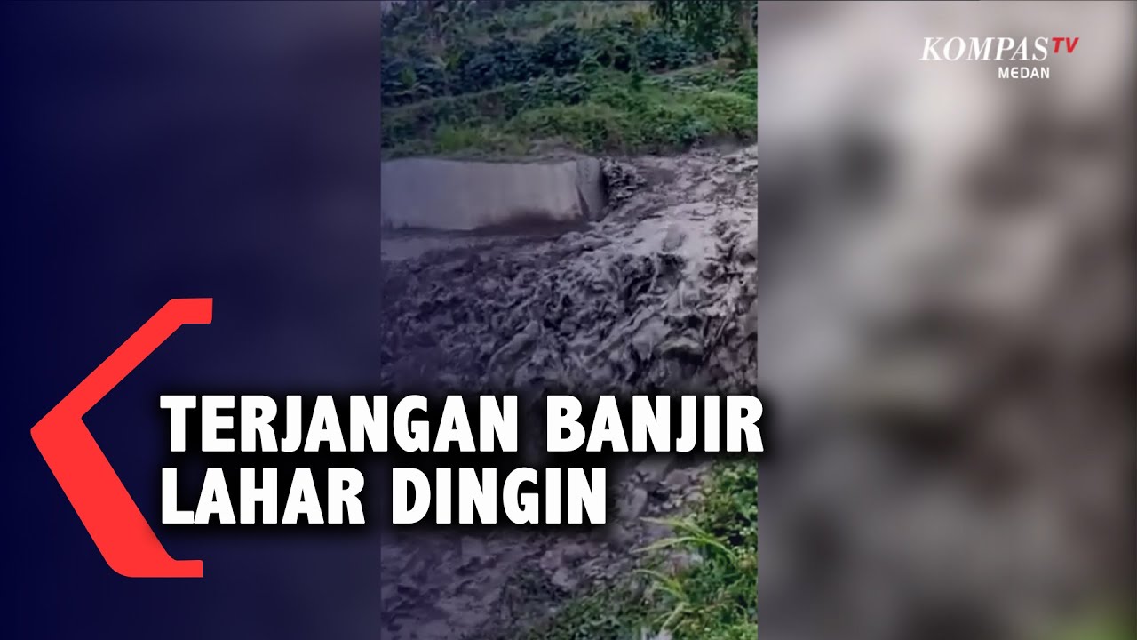 Video Terjangan Banjir Lahar Dingin Gunung Sinabung