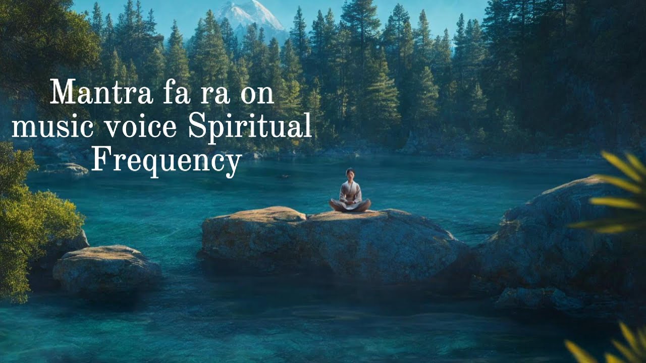 Meditation  Music | Mantra fa ra on music voice Spiritual Frequency