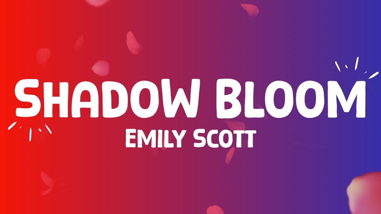 Emily Scott - Shadow Bloom (lyrics)