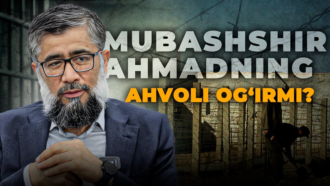 MUBASHSHIR AHMADNING AHVOLI OG‘IRMI?