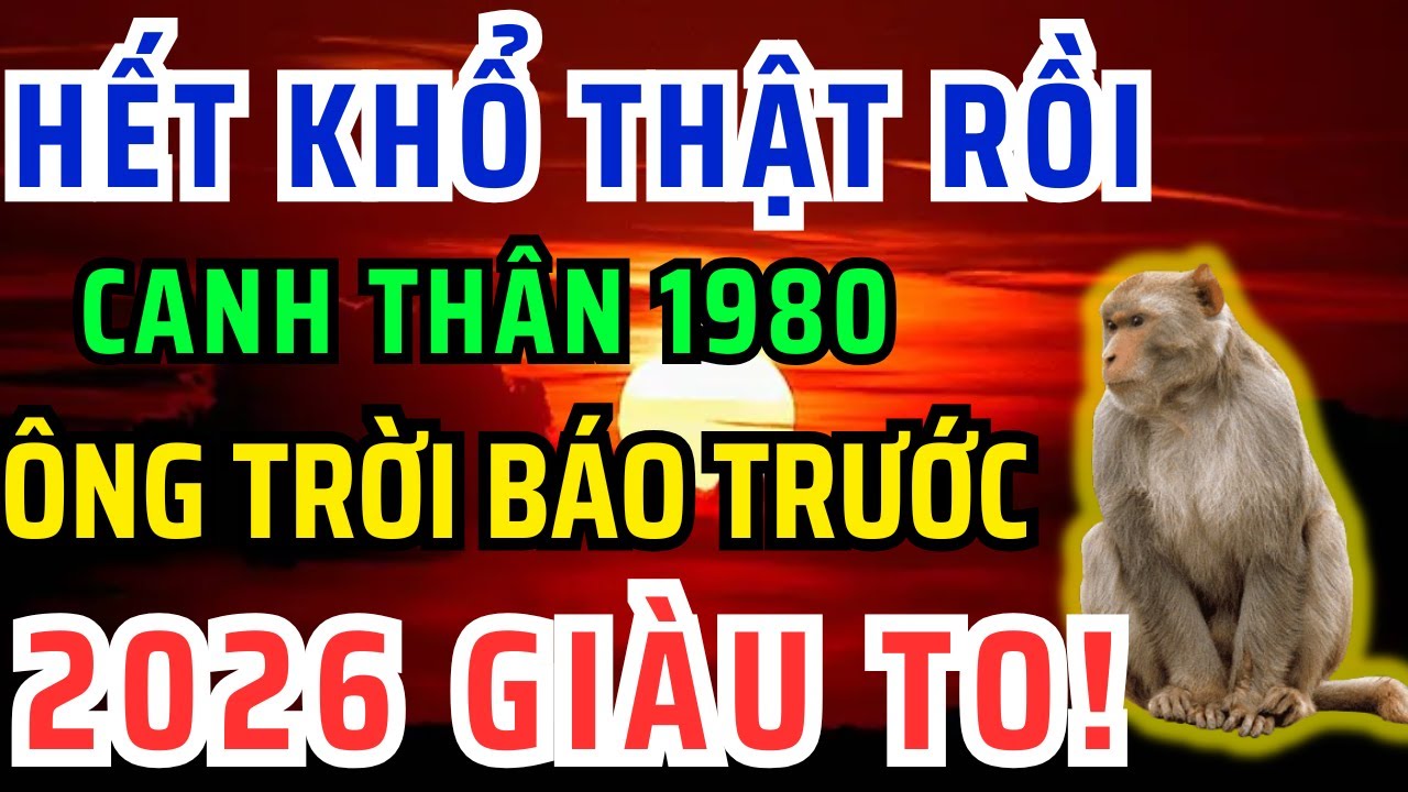 Chúc mừng Tuổi Canh Thân 1980 Năm 2026 Đổi vận Giàu to, kẻ từng coi thường bạn giờ không với tới!