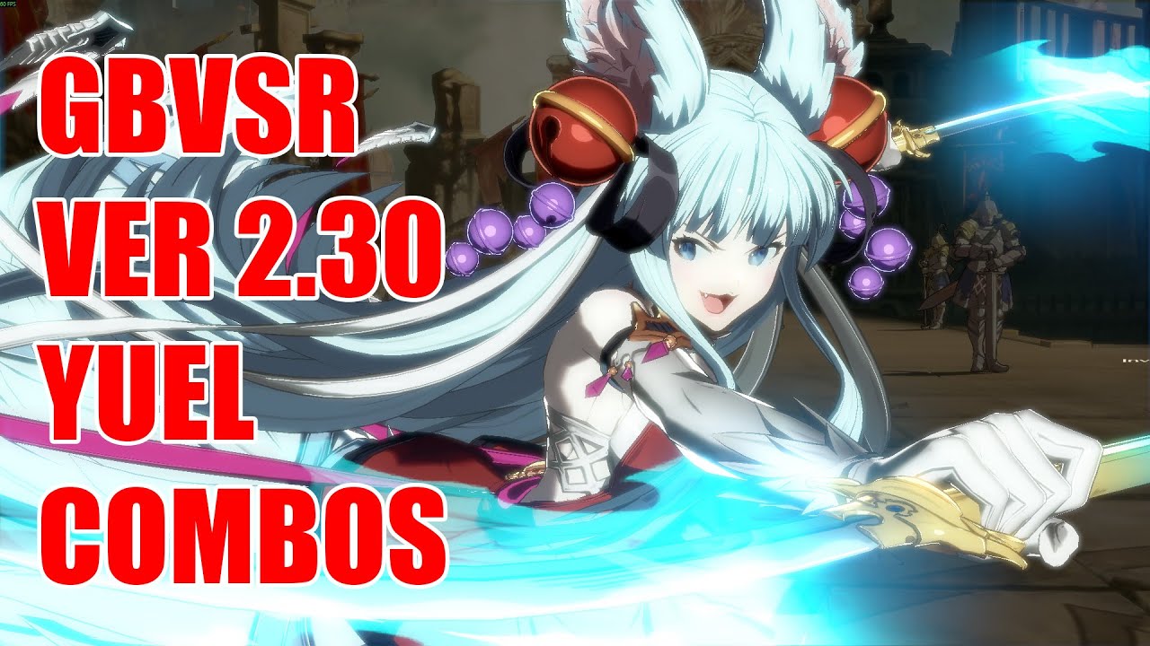 Granblue Fantasy Versus: Rising (GBVSR) - Version 2.30 Yuel Combos (Optimal/Practical)
