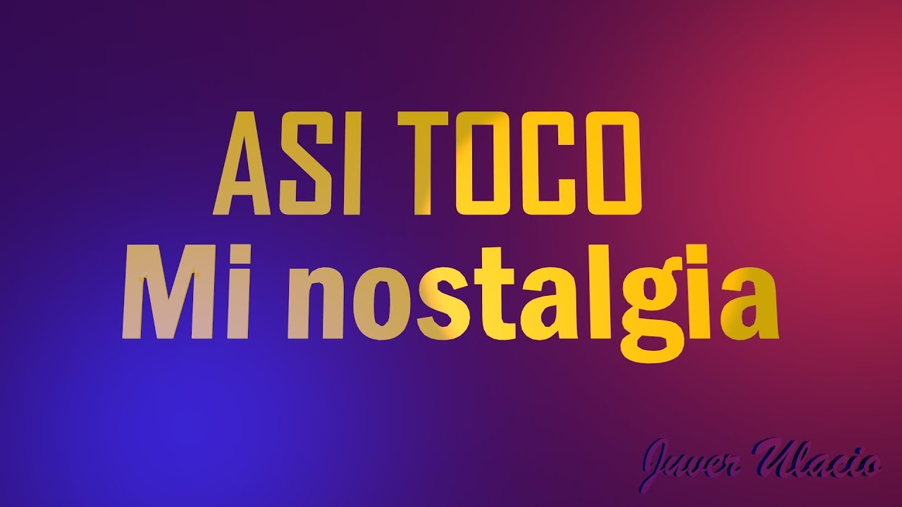 ASI TOCO Mi Nostalgia - CUATRO Acompañante - Juver Ulacio