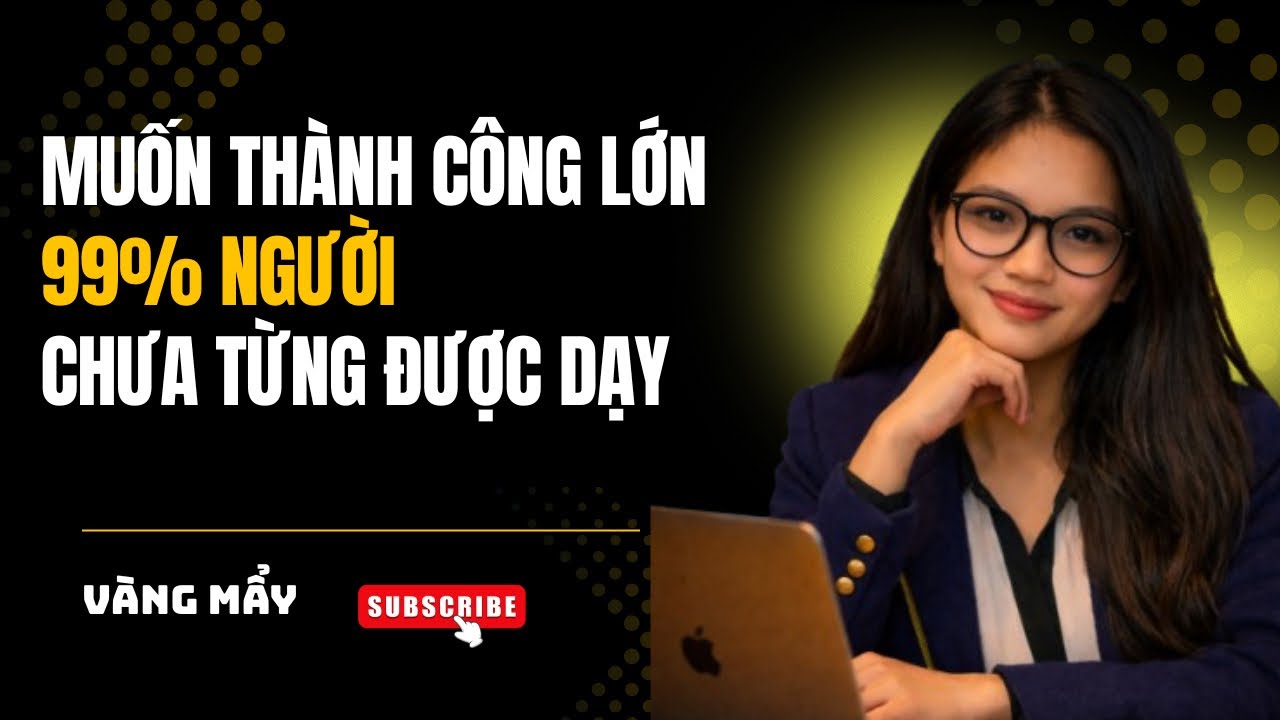 Muốn thành công lớn??👉 99% Người chưa từng được dạy điều này.