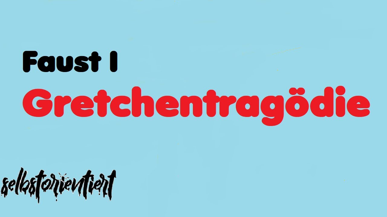 Die Gretchentragödie (Gretchen & Faust in Faust 1 / Gretchenfrage / Gesellschaft / Zusammenfasung)