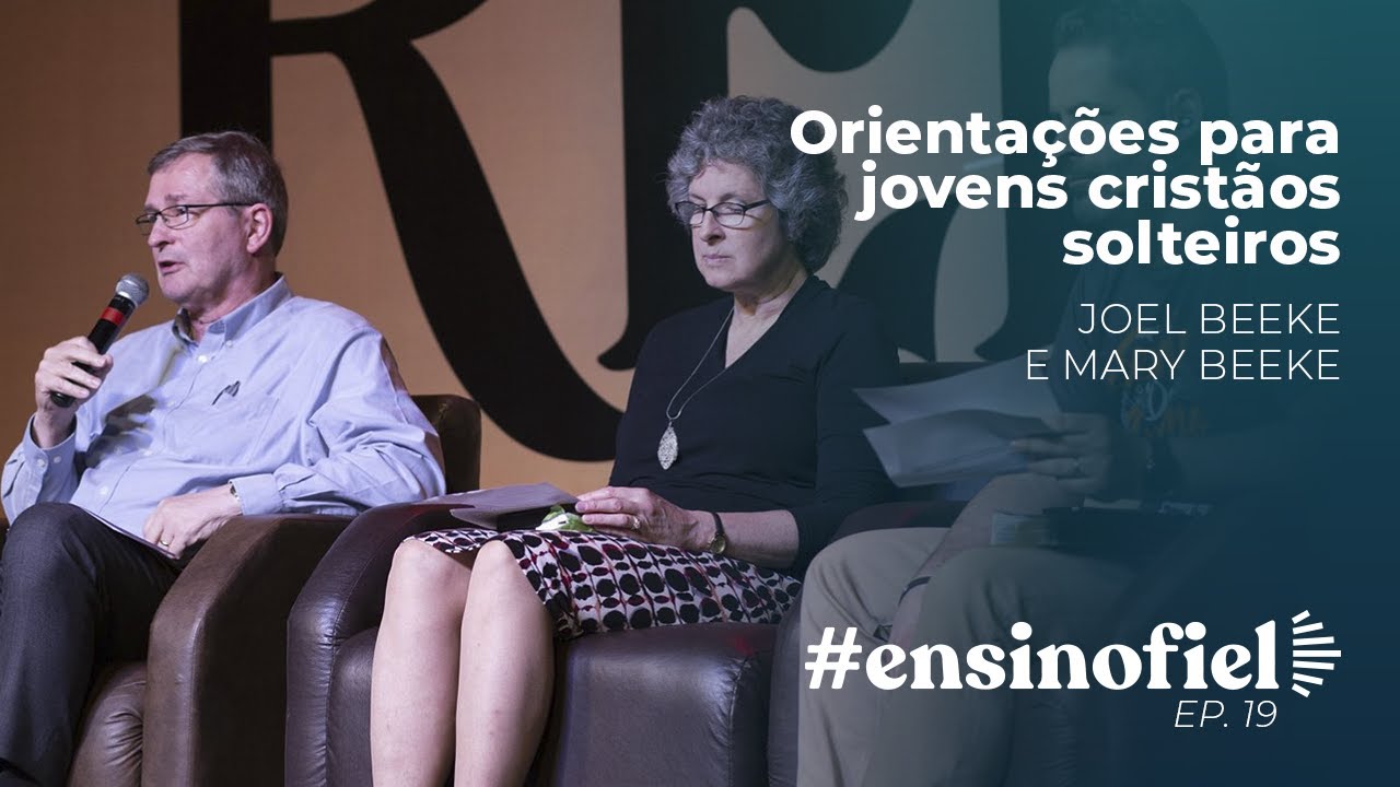 Orientações para jovens cristãos solteiros - Joel Beeke e Mary Beeke #EnsinoFiel 019
