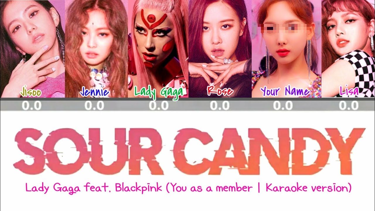 [Karaoke ver.] Lady Gaga & Blackpink - Sour Candy | 6 members vershion (You as a member)