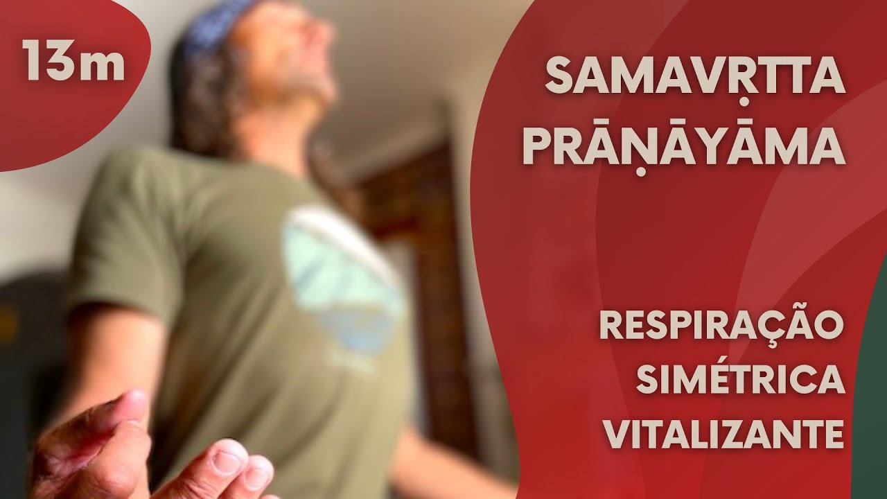 Samavṛtta Prāṇāyāma — Respiração Simétrica Vitalizante — Prática em 13m