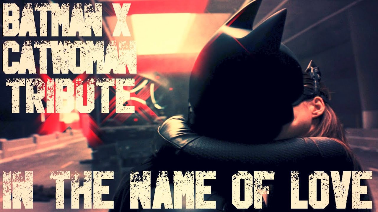 Batman ✘ Catwoman 【Tribute】 | In the Name of Love 「MV」