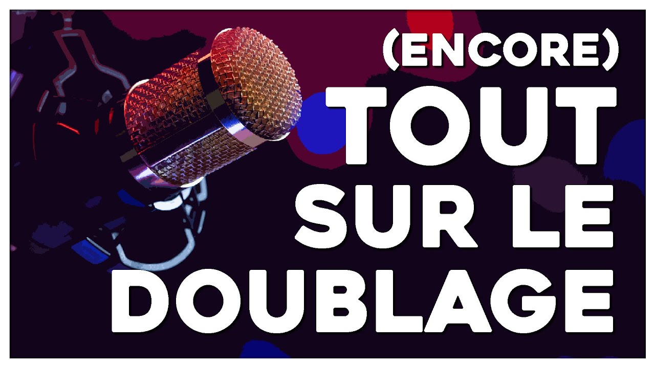 Vraiment TOUT (et plus) sur le DOUBLAGE !