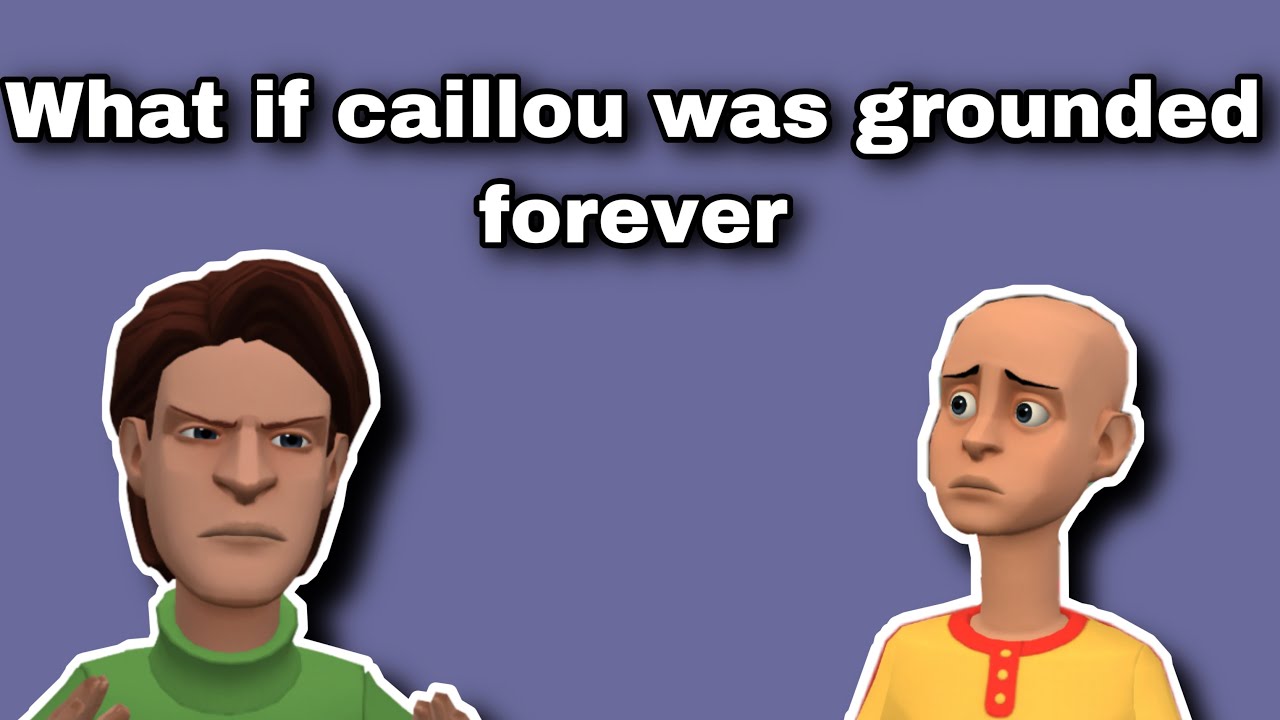 What if Caillou was grounded forever