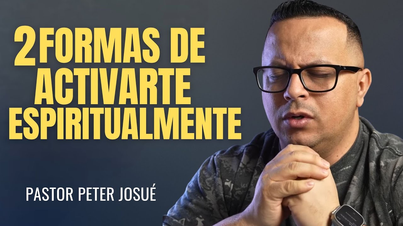 Dos formas de activarte espiritualmente | Pastor Peter Josu&eacute;