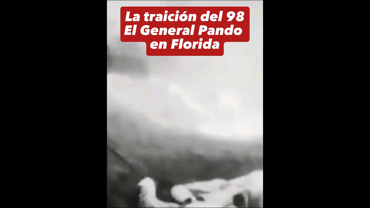 LA TRAICI&Oacute;N DEL 98: EL GENERAL PANDO ESTUVO EN FLORIDA