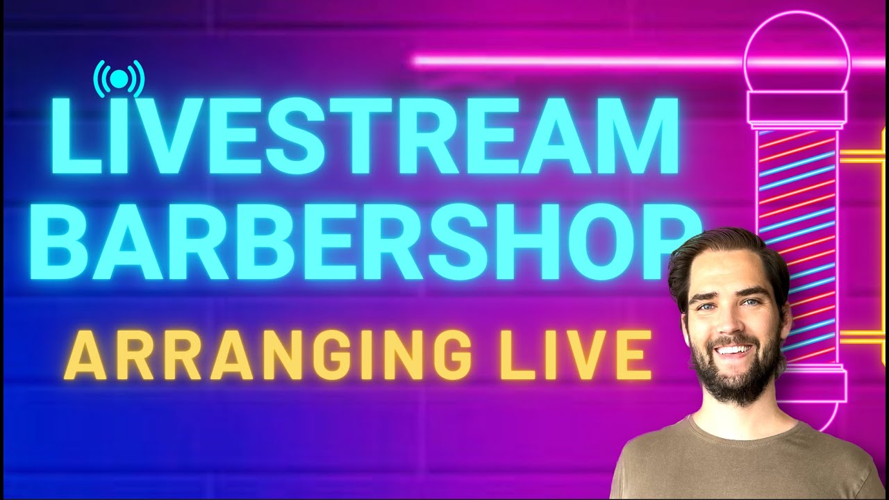 Arranging a barbershop arrangement from scratch LIVE