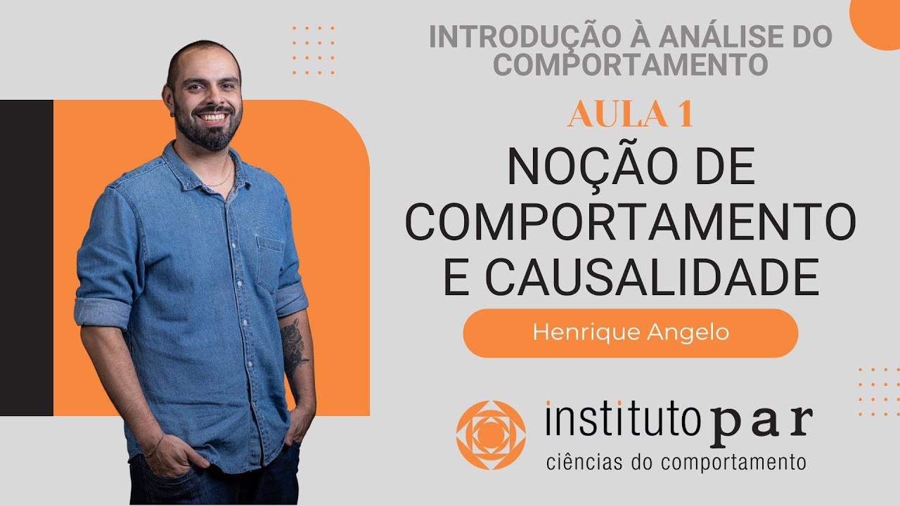 Introdução à Análise do Comportamento: Aula 1 - Noção de Comportamento e Causalidade