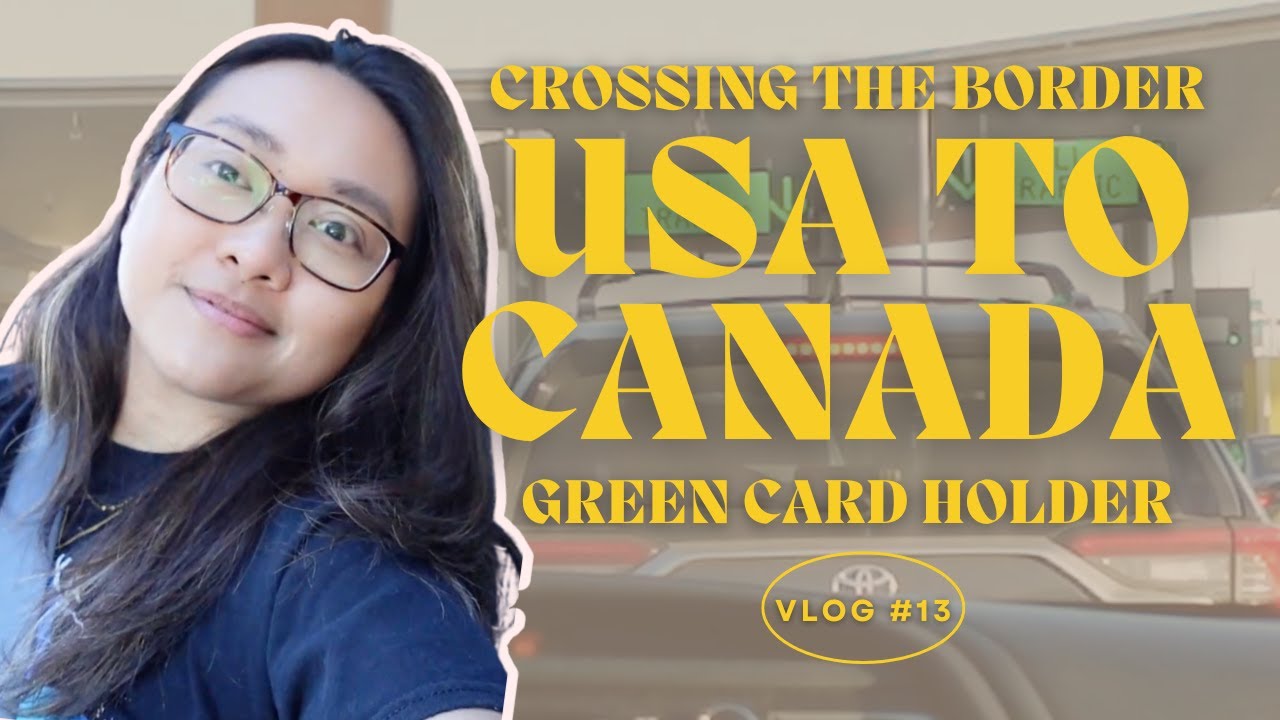 Vlog #13: Green Card Holder Crossing the Canadian Border | Washington State to Canada Travel Guide