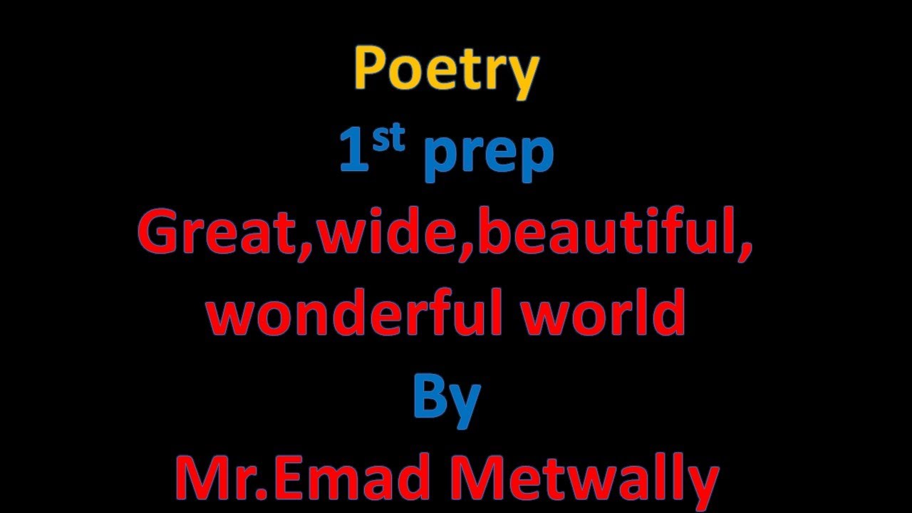 Great, wide , beautiful , wonderful world