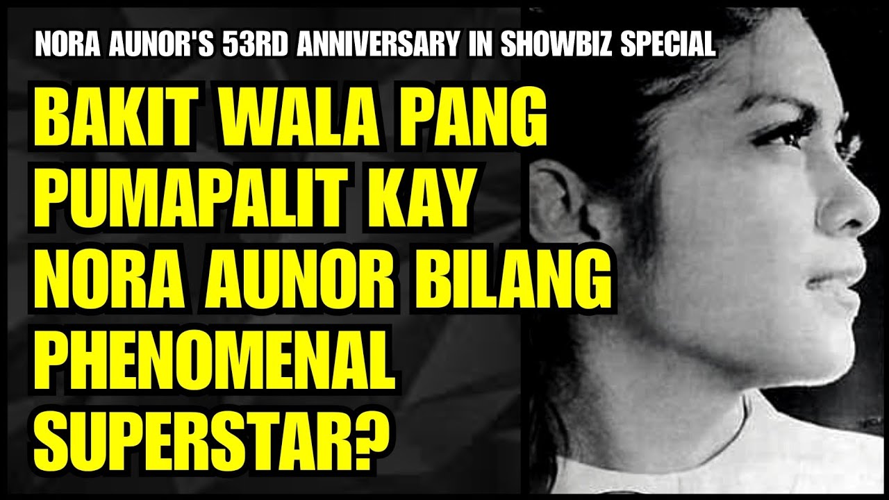 BAKIT WALA PANG PUMAPALIT SA PAGIGING PHENOMENAL SUPERSTAR NI NORA AUNOR?