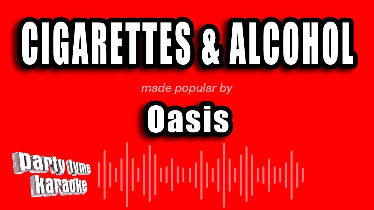 Oasis - Cigarettes & Alcohol (Karaoke Version)