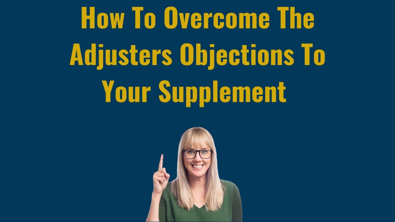 How To Overcome The Adjusters Objections To Your Supplement