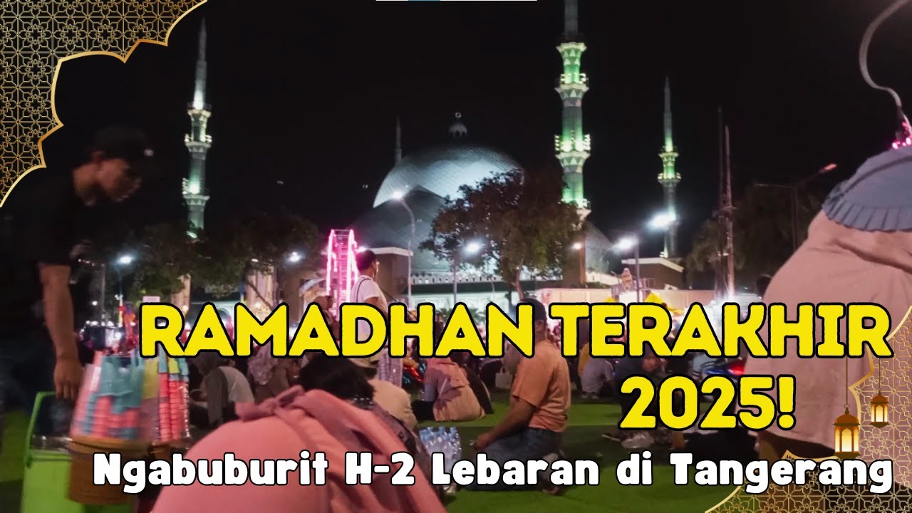 Menjelang LEBARAN! Suasana Ngabuburit Di Masjid Al-A'zhom Tangerang