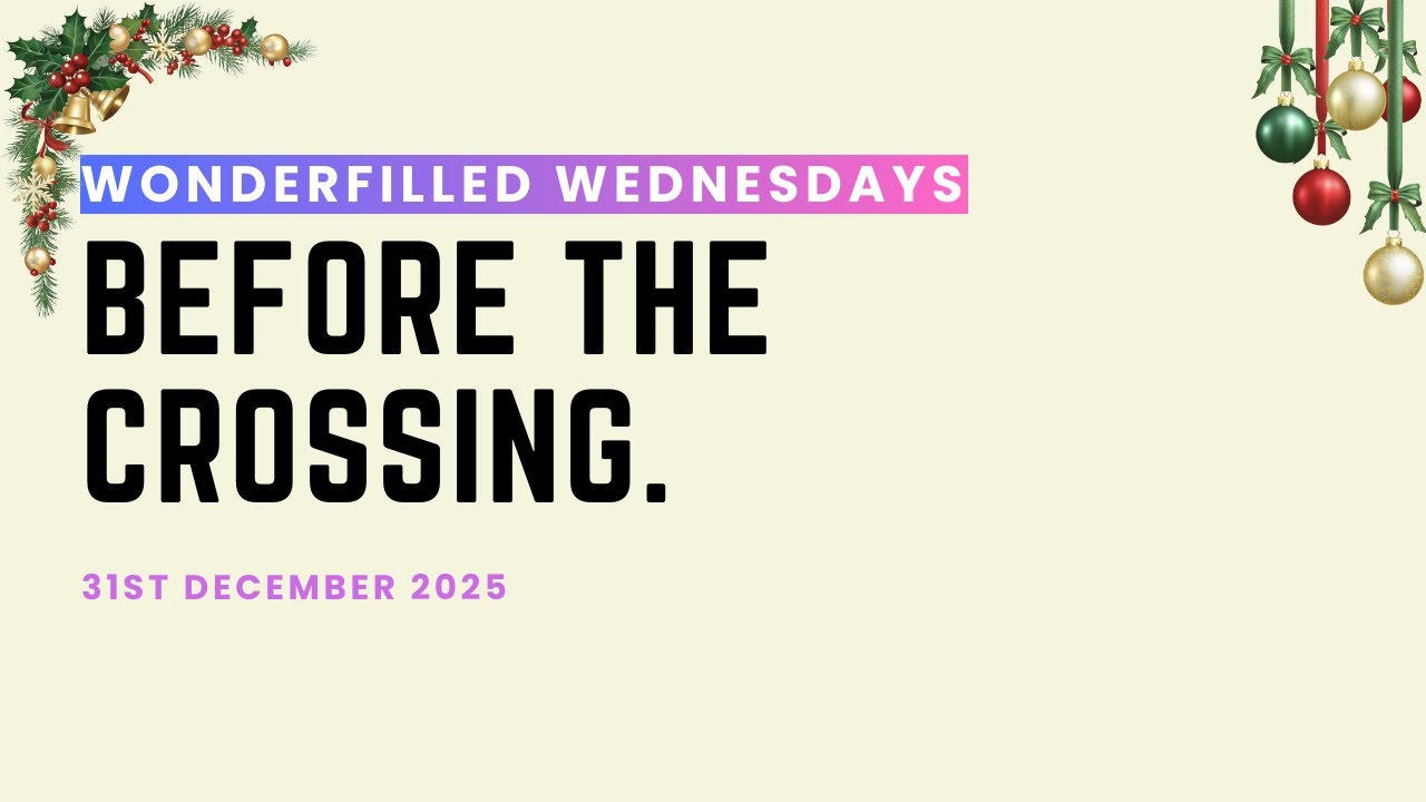 Wonderfilled Wednesday Special: Before The Crossing | 31/12/2025 | Pastor Yasmin O'Lugudor