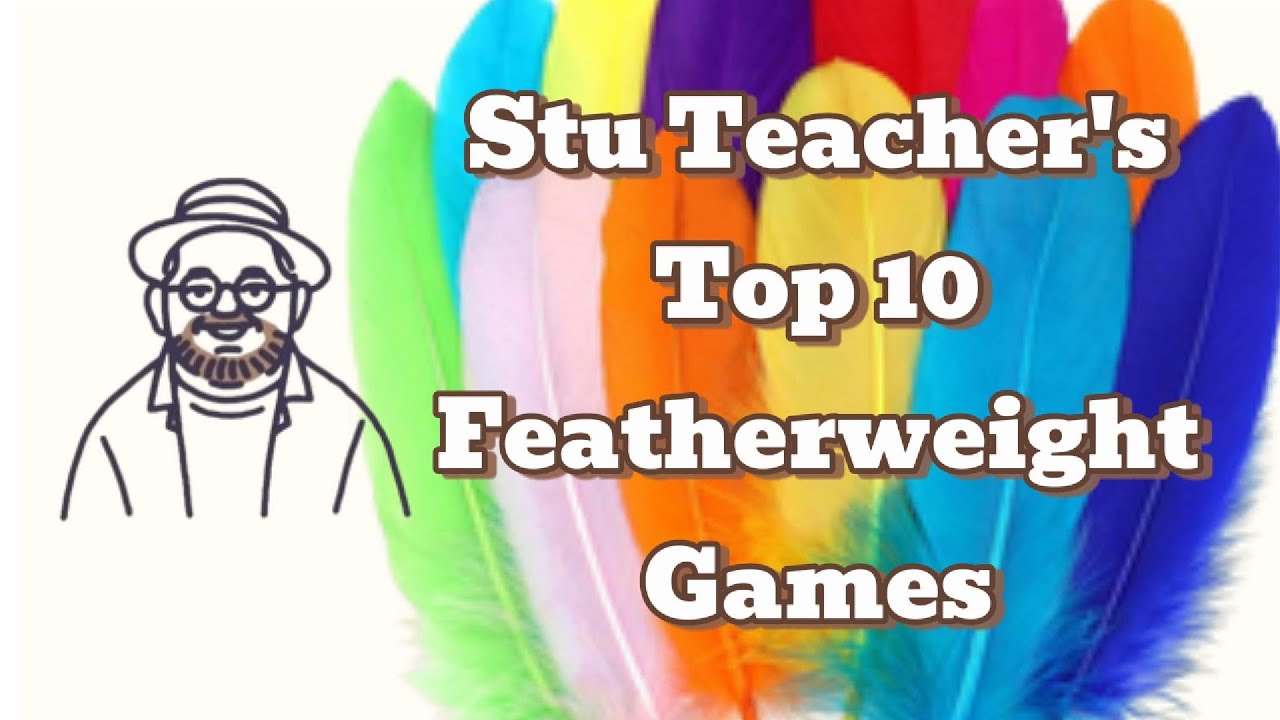 Stu Teacher's Top 10 Featherweight Games