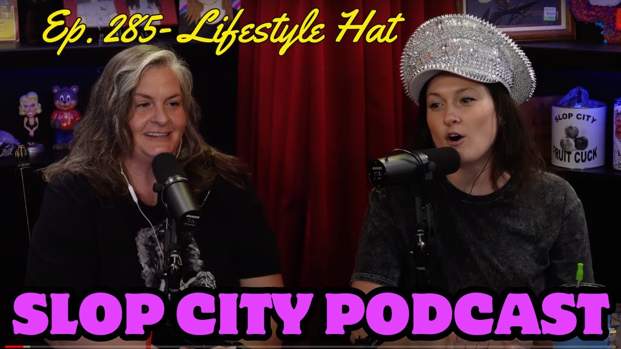 Lifestyle Hat | Slop City Podcast with Libbie Higgins & Tina Dybal | Ep. 285