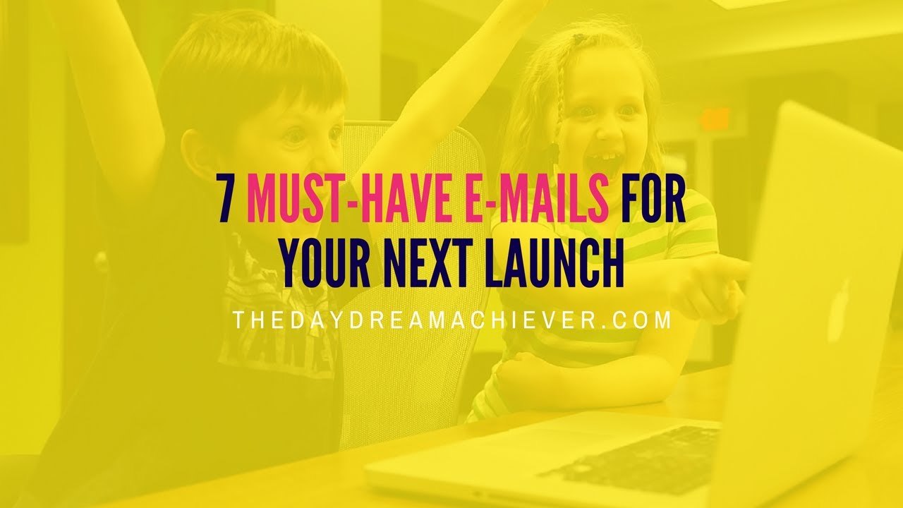 7 Must-Have E-mails for Your Next Launch