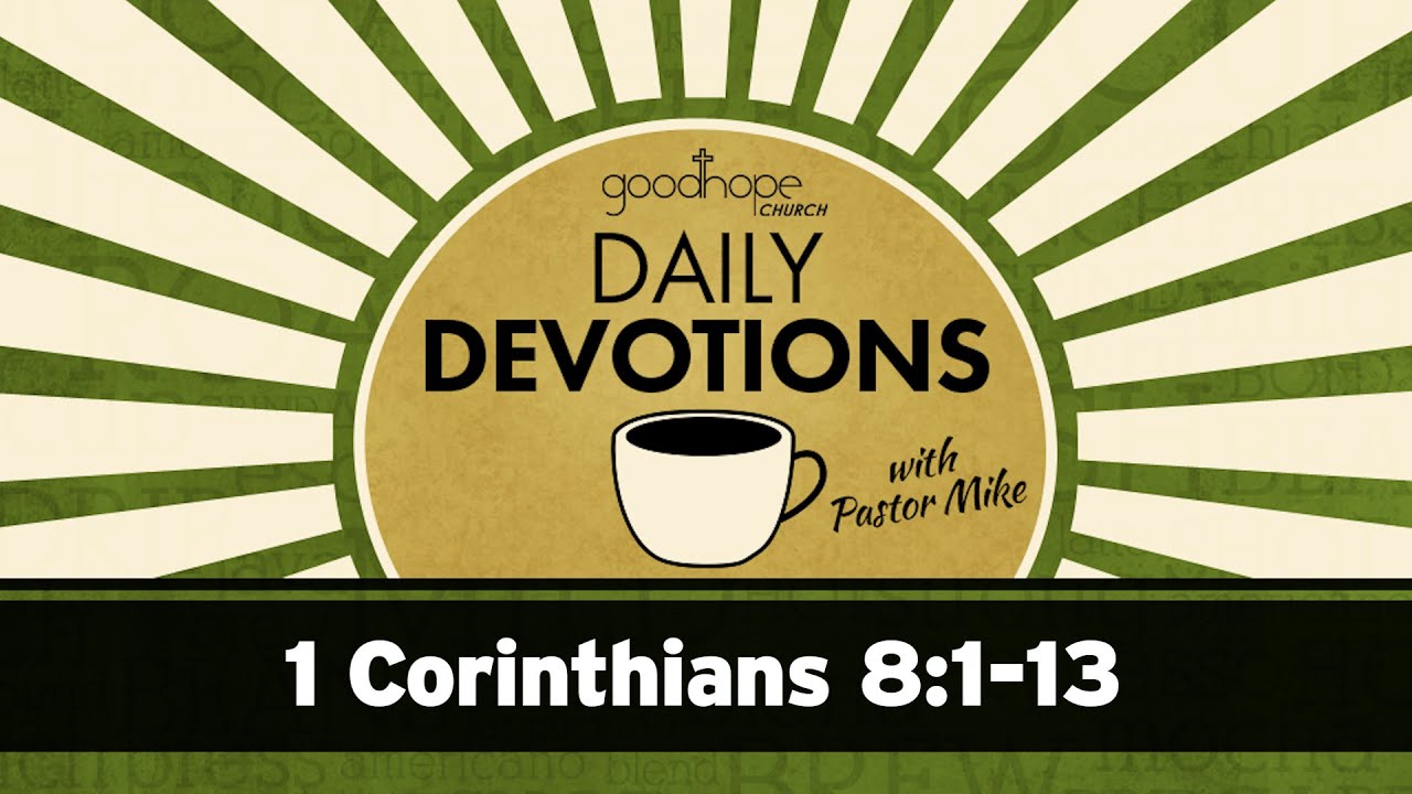 1 Corinthians 8:1-13 // Daily Devotions with Pastor Mike