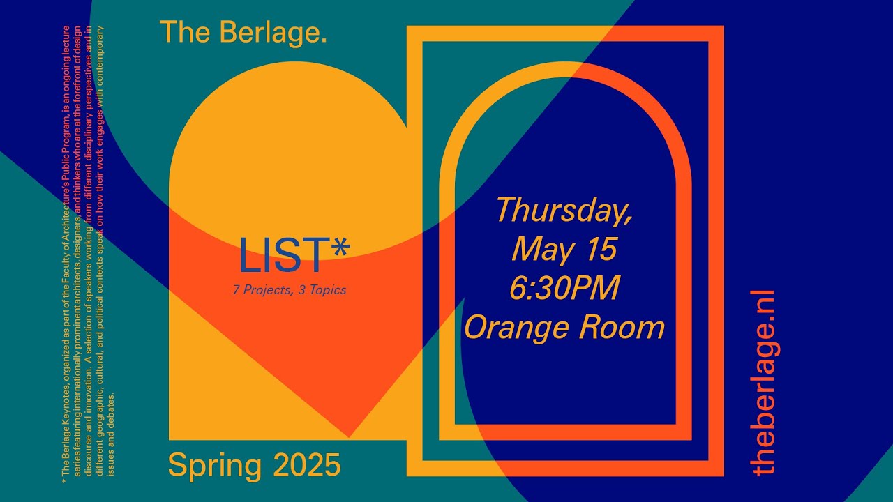 The Berlage Keynotes: LIST - 7 Topics, 3 Projects