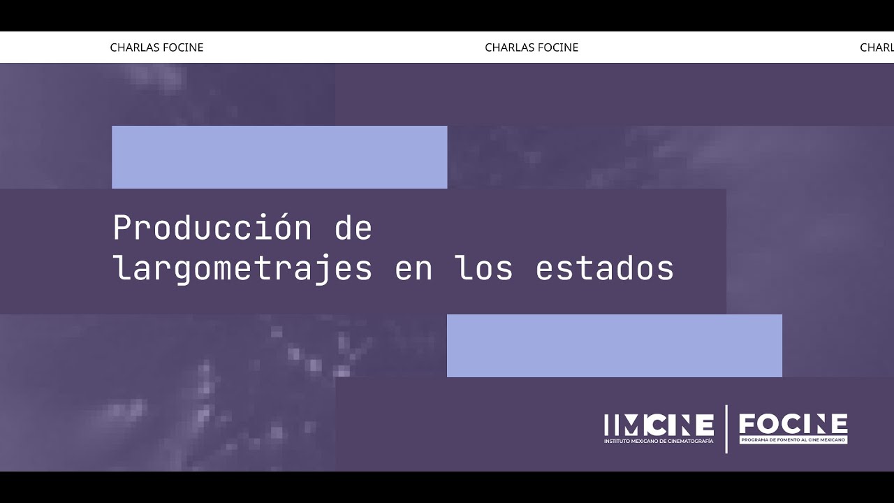 Charlas #FOCINE 2026: Producci&oacute;n de largometrajes en los estados