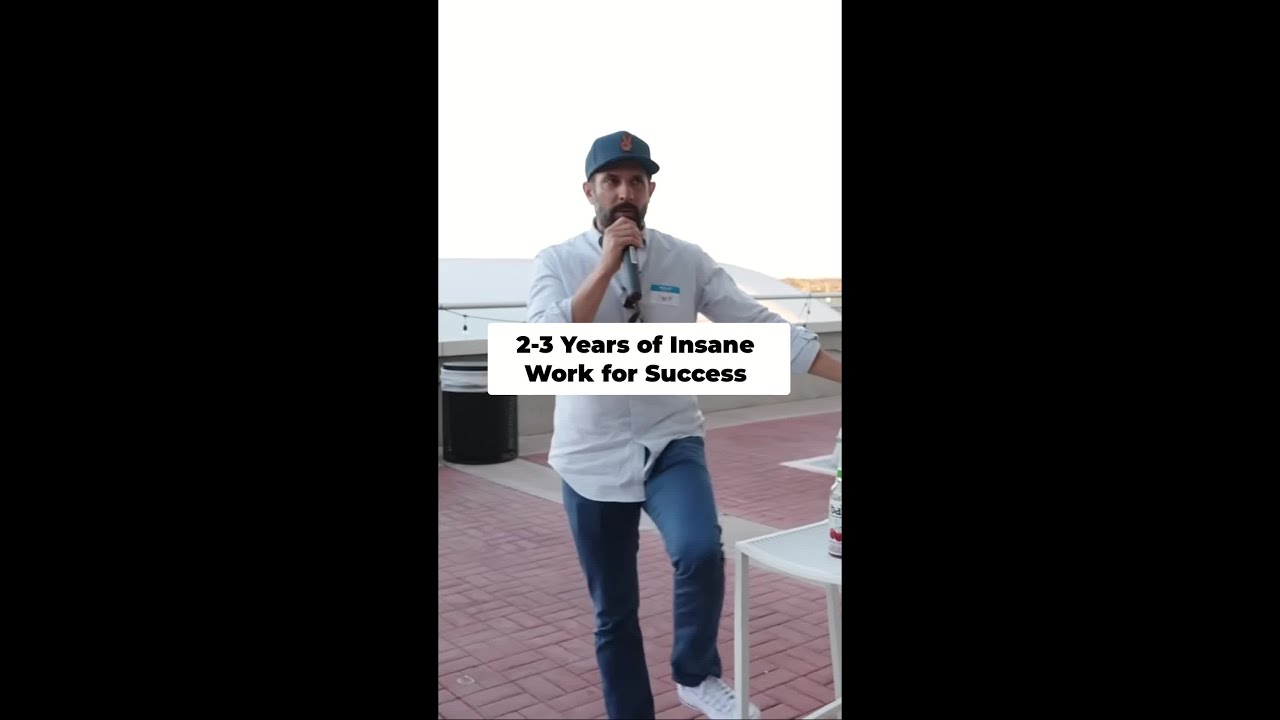 2-3 Years of Insane Work for Success.